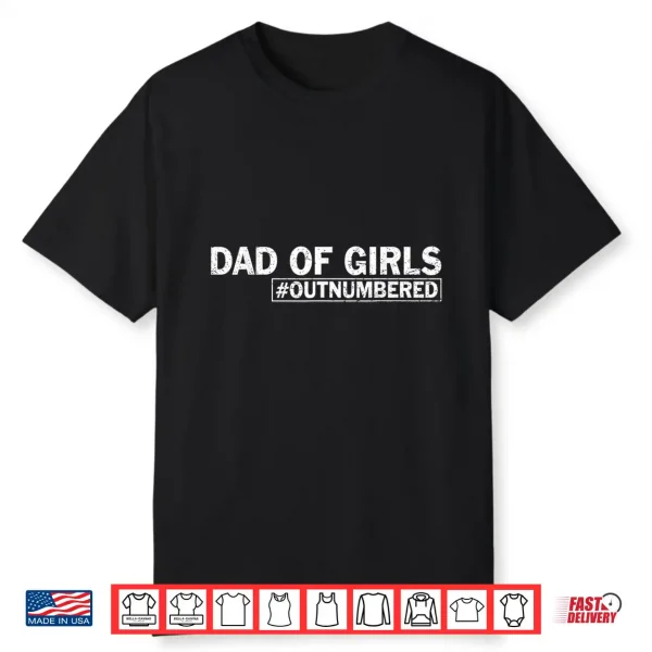 Dad Of Girls Outnumbered Shirt Hilarious Father’S Day Gift Shirt