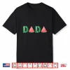 Dada Watermelon Funny Summer Fruit Gift Great Father’S Day Shirt