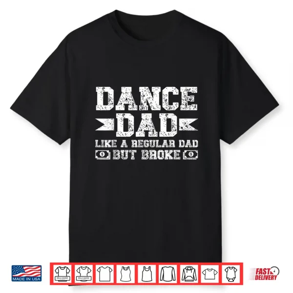 Dance Dad Broke Dancing Dad Of A Dancer Dad Dance Father Shirt