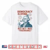 Democracy Is Dying Nice Fireworks G. Washington 4Th Of July Shirt