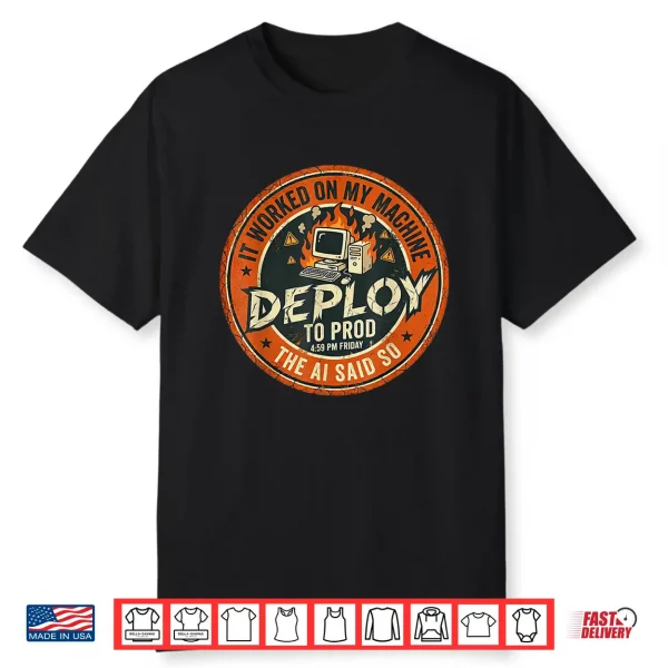 Deploy To Prod It Worked On My Machine Ai Tech Shirt