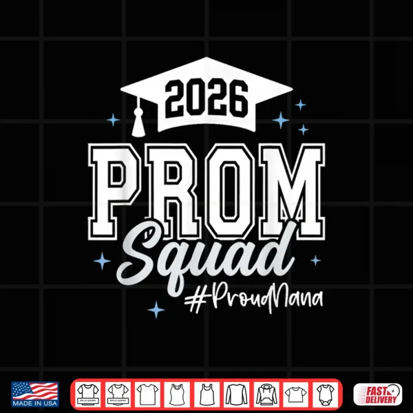 Design 2026 Prom Squad Proud Nana Graduation Class Of 2026 Shirt