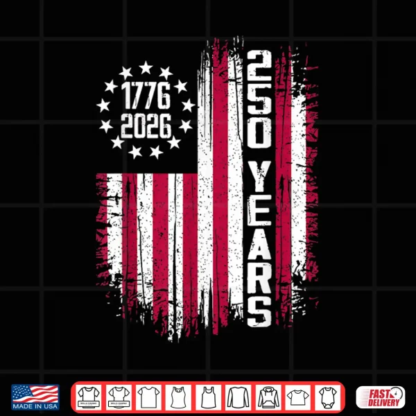 250 American Anniversary Usa 250Th Independence Day 2026 Shirt 4 Design 250 American Anniversary USA 250th Independence Day 2026 Shirt