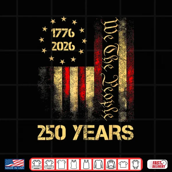 250 Years 1776 2026 250Th 4Th July Independence Day Freedom Shirt 4 Design 250 Years 1776 2026 250th 4th July Independence Day Freedom Shirt