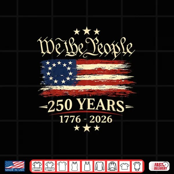 Design 250 Years 1776 2026 250th Anniversary Fourth Of July Shirt