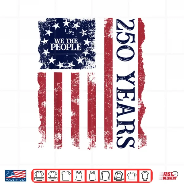 Design 250th America US 250 Years We The People Birthday July 4th Shirt