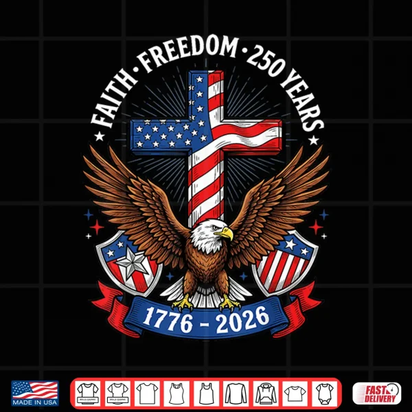 Design 250th Anniversary USA Faith Freedom 4th of July Patriotic Shirt