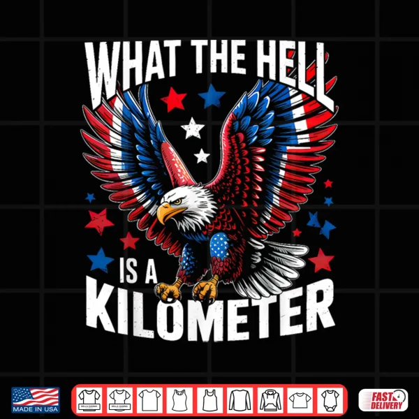 Design 4th Of July What The Hell Is A Kilometer George Washington Shirt