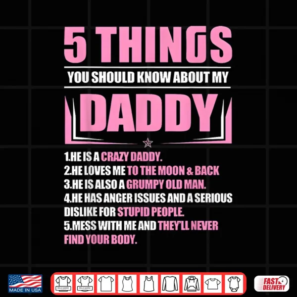 Design 5 Things You Should Know About My Daddy Funny Son Daughter Shirt