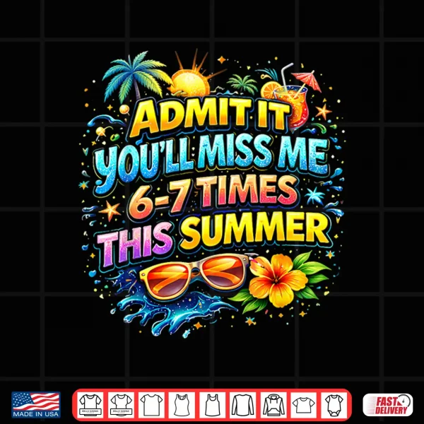 Design Admit It Youll Miss Me 6 7 Times This Summer Funny Last Day Shirt