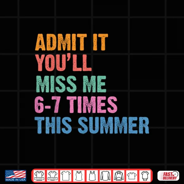 Design Admit It Youll Miss Me 6 7 Times This Summer Retro Last Day Shirt