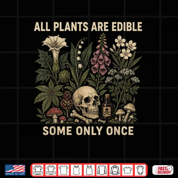 Design All Plants are Edible Some Only Once Funny Men Women Shirt