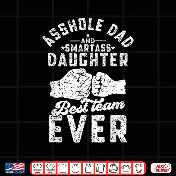 Asshole Dad And Smartass Daughter Best Team Ever Fathers Day Shirt 4 Design Asshole Dad And Smartass Daughter Best Team Ever Fathers Day Shirt