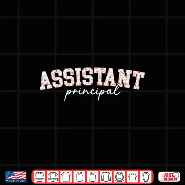 Design Assistant Principal Flowers Assistant Principals Shirt