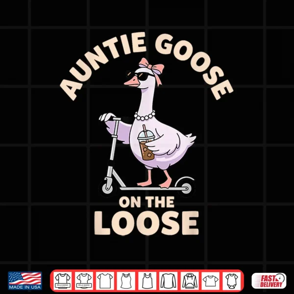 Design Auntie Goose On The Loose Funny Goose Aunt Shirt