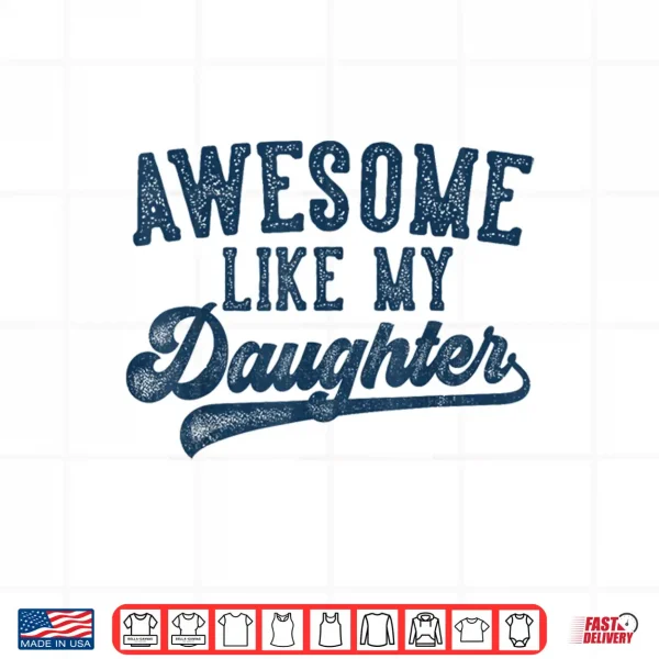 Design Awesome Like My Daughter Fathers Day Dad Gifts Funny Shirt