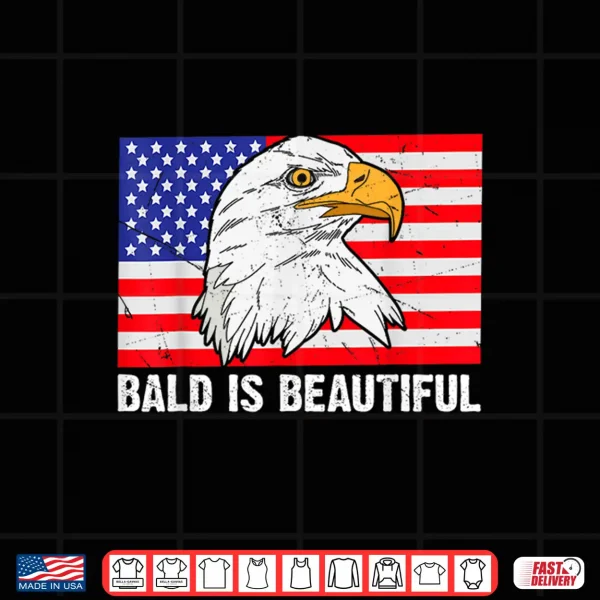Design Bald Is Beautiful 4th of July Independence Day Bald Eagle Shirt