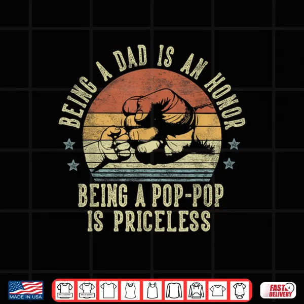 Design Being A Dad Is An Honor Being A Pop Pop Is Priceless PopPop Shirt