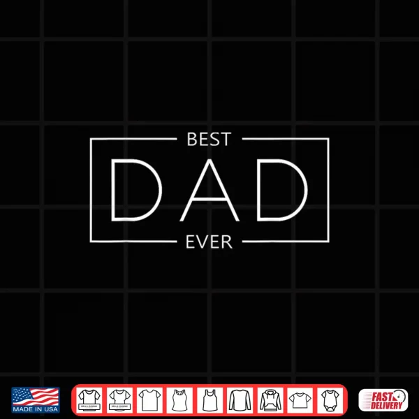 Best Dad Ever Shirt 4 Design Best Dad Ever Shirt