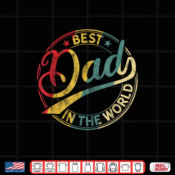 Best Dad In The World Father'S Day Vintage Dad Shirt 4 Design Best Dad in the World Fathers Day Vintage Dad Shirt