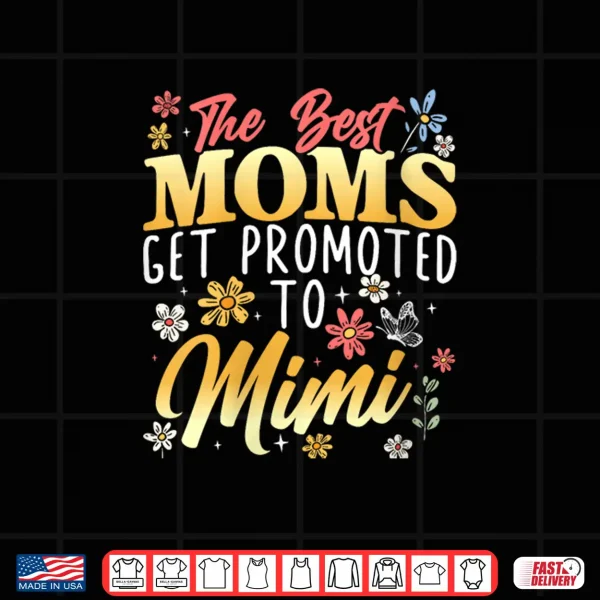 Design Best Moms Get Promoted to Mimi Grandma Grandmother Shirt
