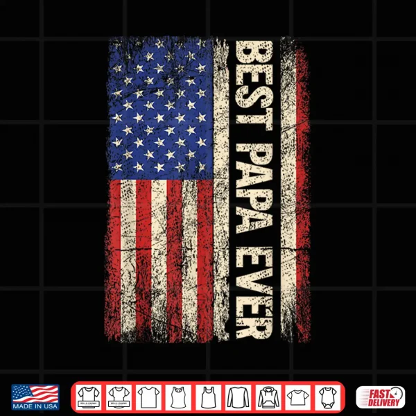 Design Best Papa Ever US American Flag Gifts For Fathers Day Men Shirt