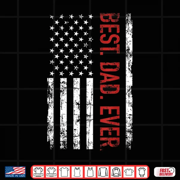 Design Best dad ever US american flag gift for fathers day Shirt