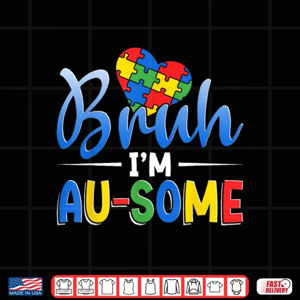 Design Bruh Im Au Some Autism Awareness Boys Girls Kids Shirt