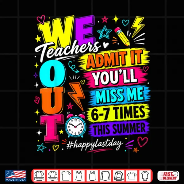 Design Bruh We Out Teachers Admit It Youll Miss Me 6 7 Times Bruh Shirt