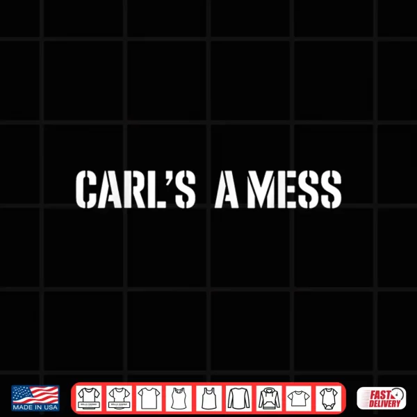 Design Carls A Mess Meme Funny Shirt