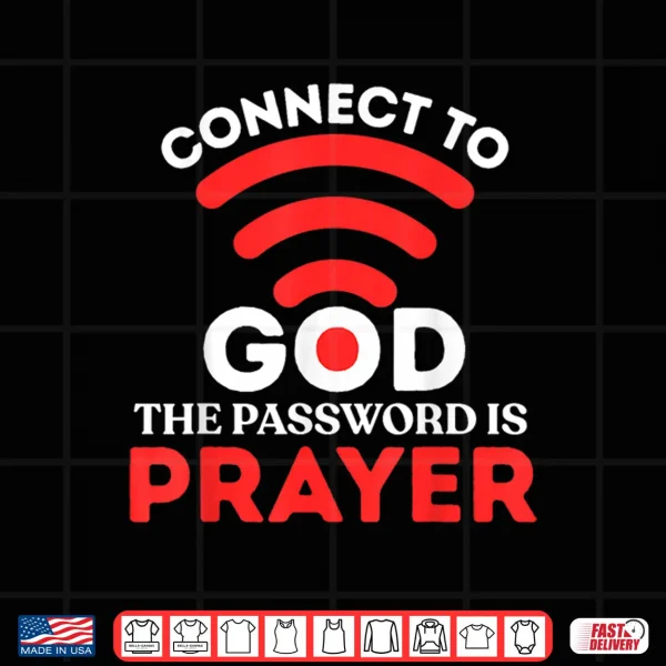 Design Christian Shirt Connect to God Password is Prayer Faith Gift Shirt