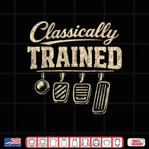 Classically Trained Manual Transmission Stick Shift Driving Shirt 4 Design Classically Trained Manual Transmission Stick Shift Driving Shirt