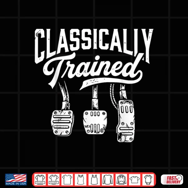 Design Classically Trained with Dimmer Manual Car Pedals Driving Shirt 1