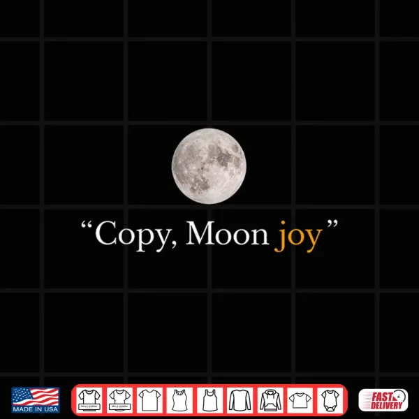 Design Copy Moon Joy Funny Lunar Quote Graphic Shirt