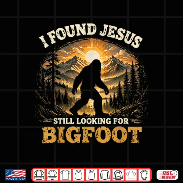Cute I Found Jesus Still Looking For Bigfoot Christian Humor Shirt 4 Design Cute I Found Jesus Still Looking for Bigfoot Christian Humor Shirt