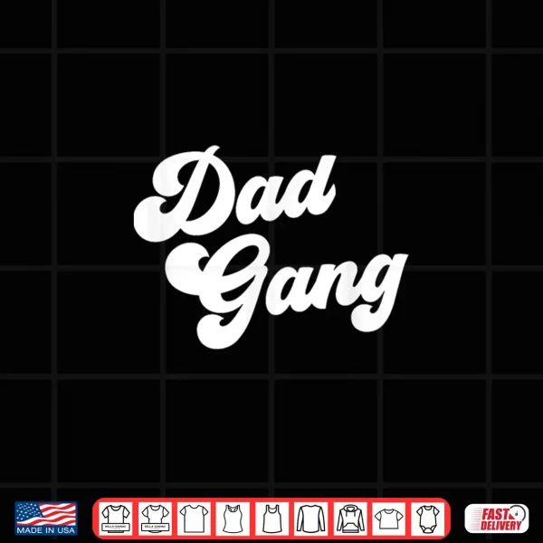 Dad Gang Funny Father'S Day Dad Gang Shirt 4 Design Dad Gang Funny Fathers Day Dad Gang Shirt