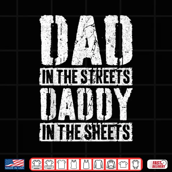 Design Dad In The Streets Daddy In The Sheets Shirt Fathers Day Shirt