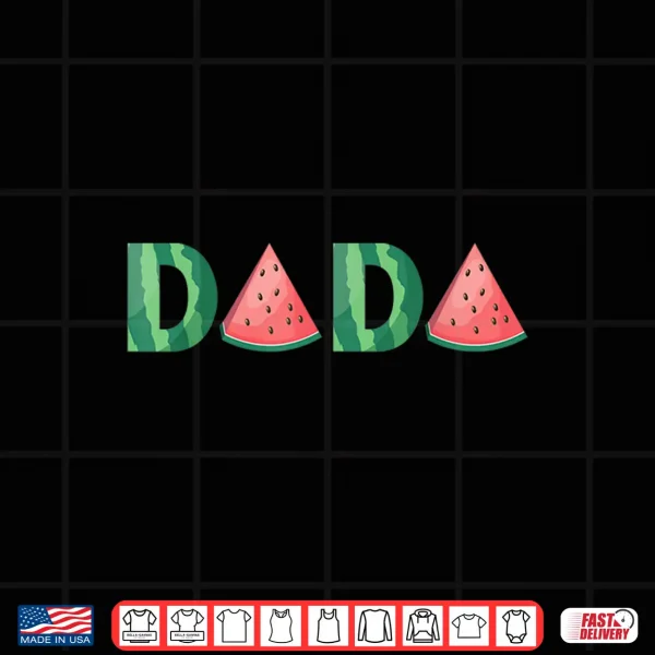 Dada Watermelon Funny Summer Fruit Gift Great Father'S Day Shirt 4 Design Dada Watermelon Funny Summer Fruit Gift Great Fathers Day Shirt