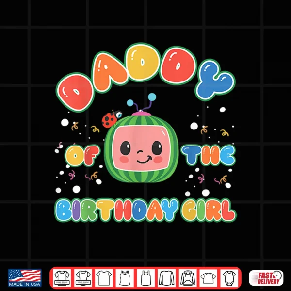 Design Daddy of The Birthday Girl Funny Melon Family Matching Shirt