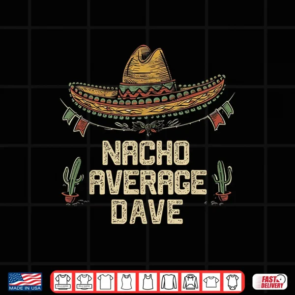 Design Dave Funny Cinco De Mayo Sombrero Fiesta Fathers Day Shirt