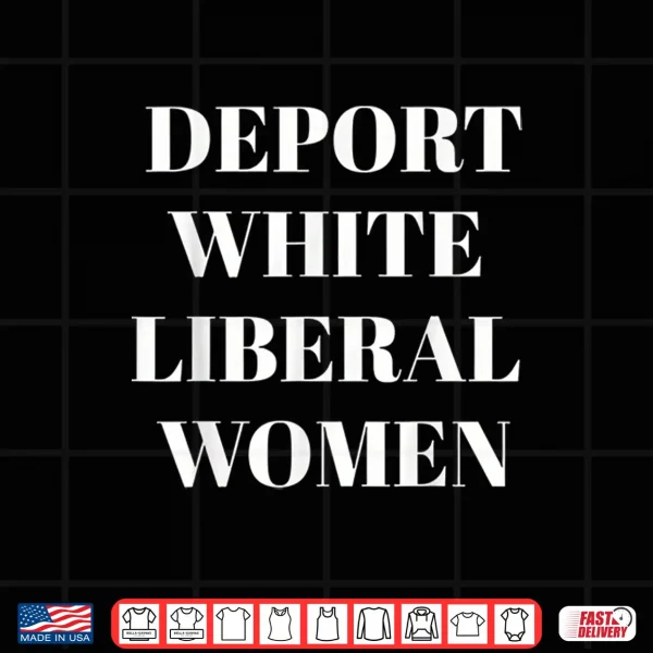 Deport White Liberal Women Shirt 4 Design Deport White Liberal Women Shirt