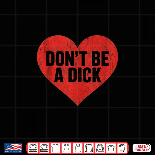 Design Dont be a Dick Red Heart Valentine Funny Quote Shirt