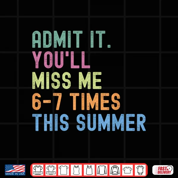 Design End of School Teacher Admit It Youll Miss Me 67 Last Day Shirt