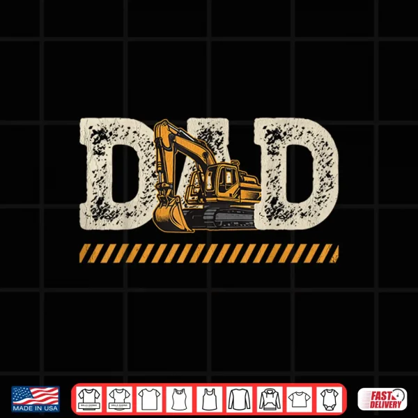 Design Excavator Dad Fathers Day Construction Father Birthday Shirt