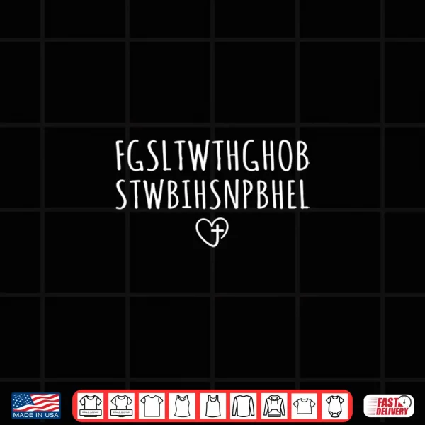 Design FGSLTWTHGHOB John 3 16 for God So Loved The World Shirt