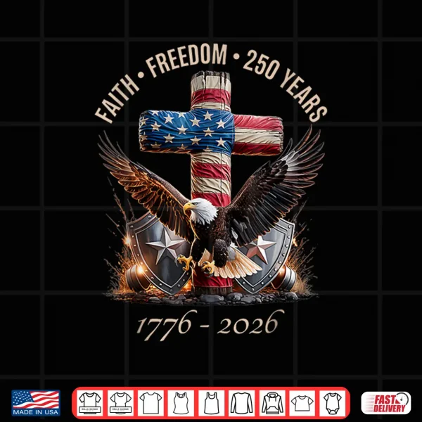 Design Faith Freedom 250 Years 250th Anniversary USA Independence Shirt