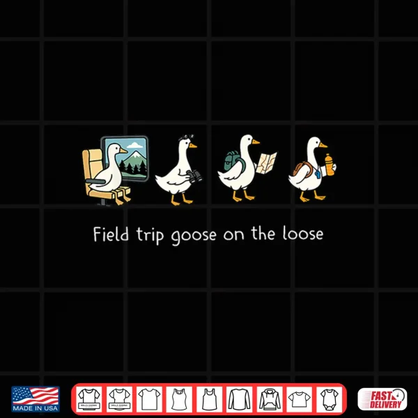 Design Field Trip Goose On The Loose Funny Travel Shirt