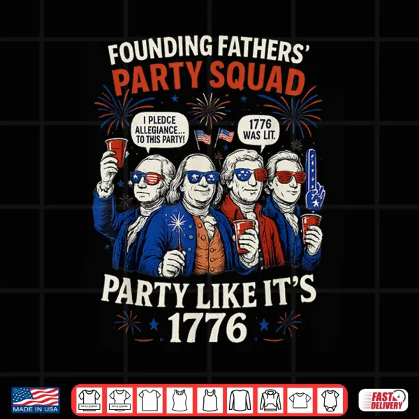Founding Fathers Squad Party Like It Is 1776 4Th Of July Shirt 4 Design Founding Fathers Squad Party Like It Is 1776 4th of July Shirt