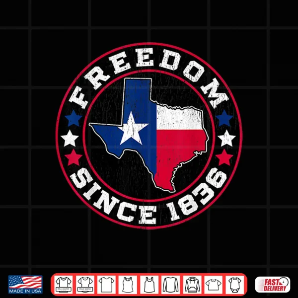 Design Freedom Since 1836 Texas Independence Day Shirt