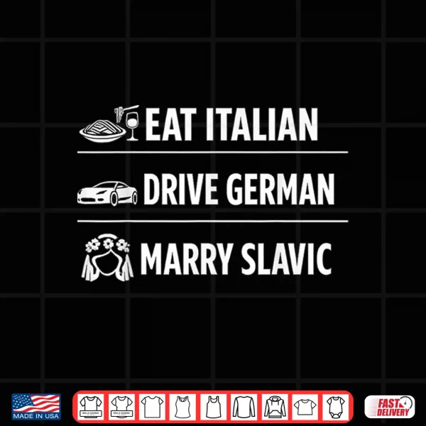 Design Funny Eat Italian Drive German Marry Slavic Print Shirt